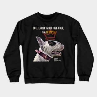 Bullterrier is not just a dog, is a lifestyle Crewneck Sweatshirt